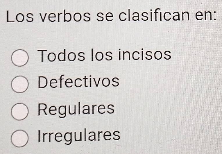 Los verbos se clasifican en:
Todos los incisos
Defectivos
Regulares
Irregulares