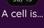 A cell is...