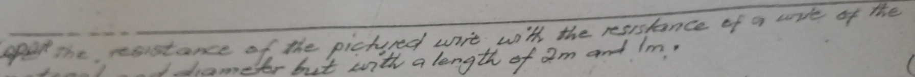 sper The, resustance of the pichued wirt with the resistance of a wrle of the 
daes for but with a length of am and Im,