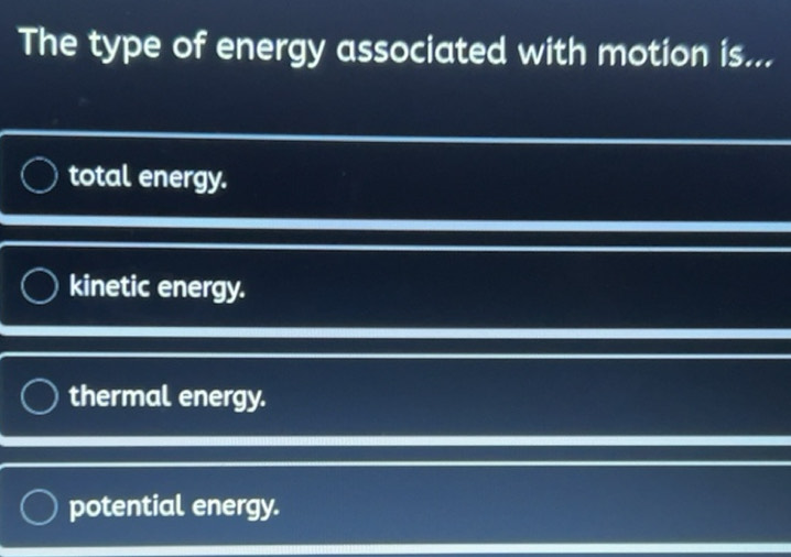 Solved: The type of energy associated with motion is... total energy ...