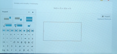 Multiply and simplity, if necessary.
3x(2x+5)=272x+5
Keypal 
Keyboard Shortcuts ( lận