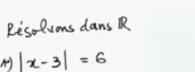 Resolions dans R
|x-3|=6