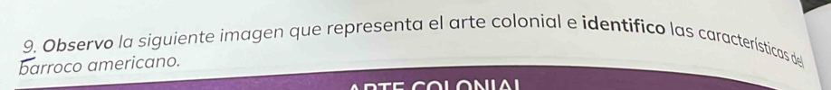 Observo la siguiente imagen que representa el arte colonial e identifico las características del 
barroco americano.