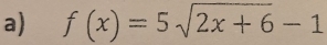 f(x)=5sqrt(2x+6)-1