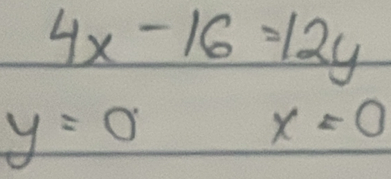 4x-16=12y
y=0
x=0