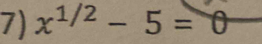 x^(1/2)-5= :6