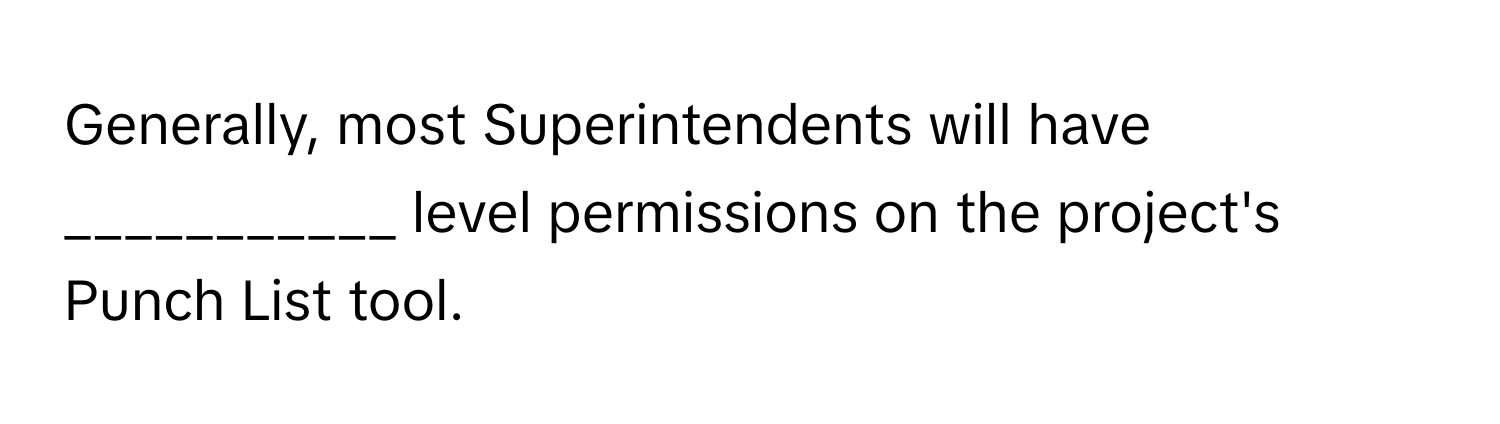 Generally, most Superintendents will have ___________ level permissions on the project's Punch List tool.