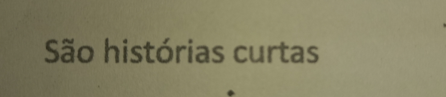 São histórias curtas