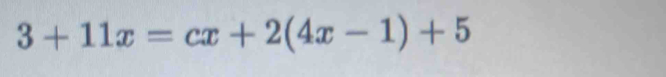 3+11x=cx+2(4x-1)+5