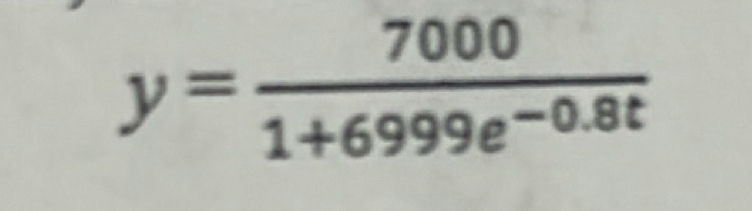 y= 7000/1+6999e^(-0.8t) 