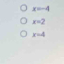 x=-4
x=2
x=4