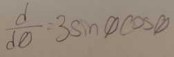  d/dθ  =3sin phi cos phi