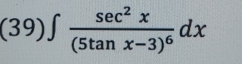 (39)∈t frac sec^2x(5tan x-3)^6dx