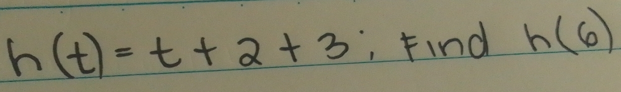 h(t)=t+2+3 Find h(6)