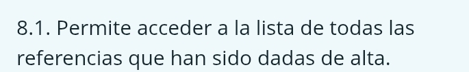 Permite acceder a la lista de todas las 
referencias que han sido dadas de alta.