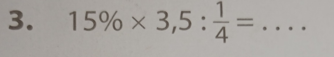 15% * 3,5: 1/4 =