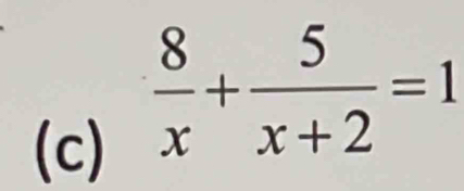  8/x + 5/x+2 =1