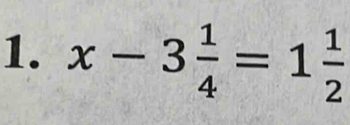 x-3 1/4 =1 1/2 