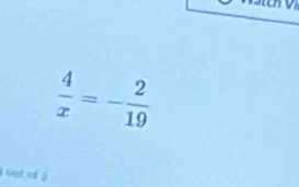  4/x =- 2/19 
i bet ed à