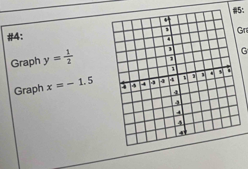 Gra 
#4: 
Graph y= 1/2 
G 
Graph x=-1.5