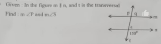 Given : In the figure m Ⅱ n, and t is the transversal
Find : m∠ P and m∠ S