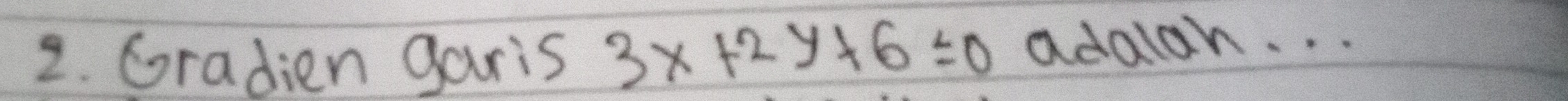 Gradien garis 3x+2y+6=0 adalon. . .