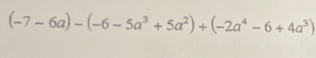 (-7-6a)-(-6-5a^3+5a^2)+(-2a^4-6+4a^3)