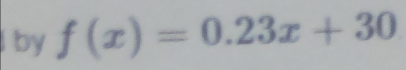 by f(x)=0.23x+30