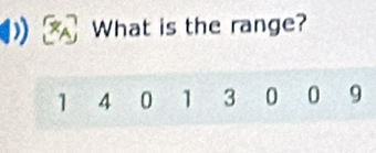 What is the range?
1 4 0 1 3 0 0 9