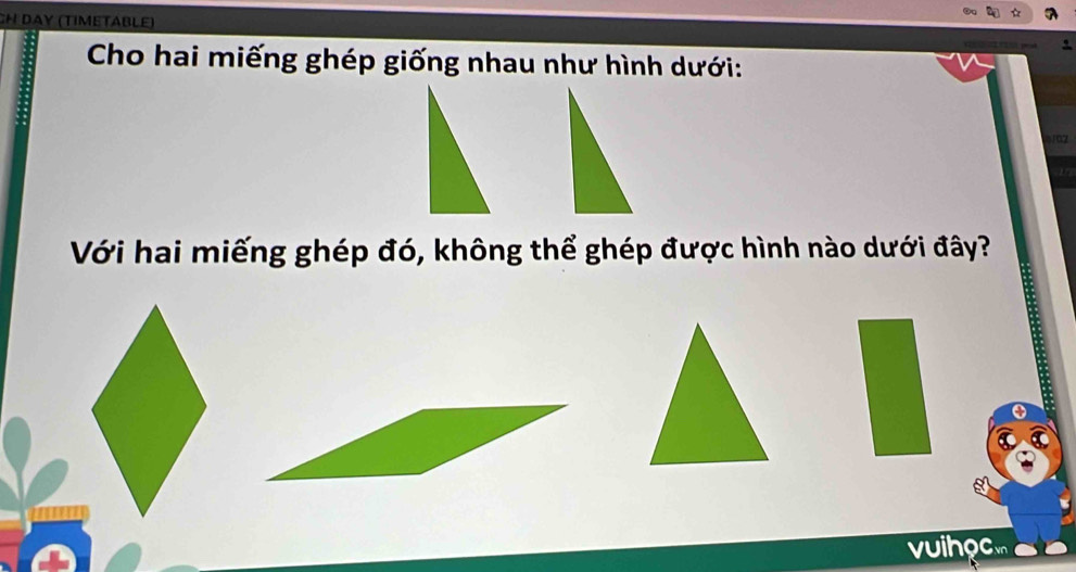 Η Dαy (timétäble) 
Cho hai miếng ghép giống nhau như hình dưới: 
Với hai miếng ghép đó, không thể ghép được hình nào dưới đây? 
vuihocm