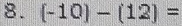 (-10)-(12)=