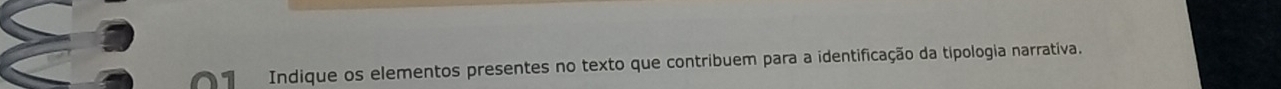 Indique os elementos presentes no texto que contribuem para a identificação da tipologia narrativa.