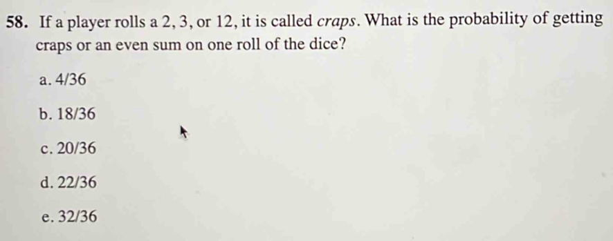 Solved: If a player rolls a 2, 3, or 12, it is called craps. What is ...