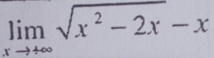 limlimits _xto +∈fty sqrt(x^2-2x)-x