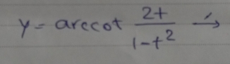 y=arccot  2t/1-t^2 to