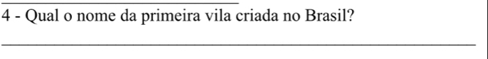 Qual o nome da primeira vila criada no Brasil? 
_