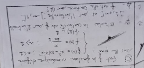 firla feuchion nameige difinc
Dur RP par : beginarrayl f(x)=x^2-2sqrt(2)x<1 f(x)= x/2x-1 ;x>1 f(1)=1endarray.
21 9-Eludài mnule de f a I old
1,+∈fty [ et por 1 interralle ] -0, 1L 
41- f aot elle Ca time or 1R?