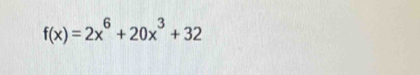 f(x)=2x^6+20x^3+32