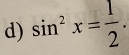 sin^2x= 1/2 .