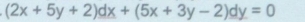 (2x+5y+2)dx+(5x+3y-2)dy=0