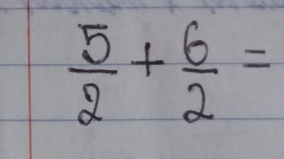  5/2 + 6/2 =