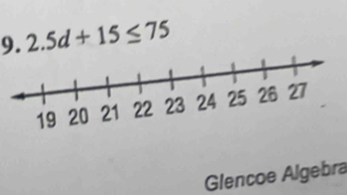 2.5d+15≤ 75
Glencoe Algebra