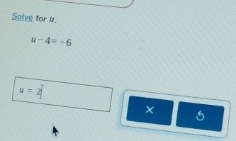 Solve for u
u-4=-6
u=2
×