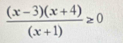  ((x-3)(x+4))/(x+1) ≥ 0