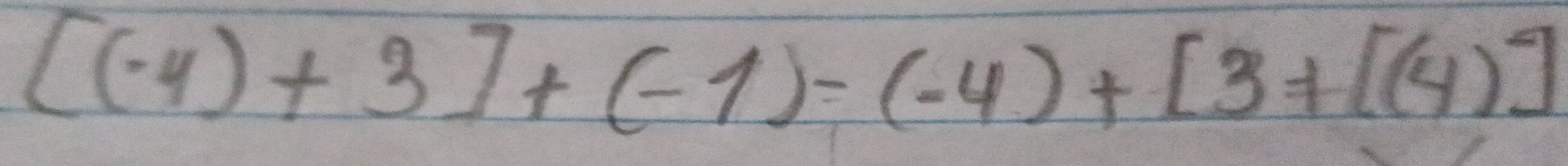 [(-4)+3]+(-1)=(-4)+[3+[(4)]