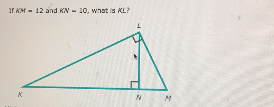 If KM=12 and KN=10 , what is KL?