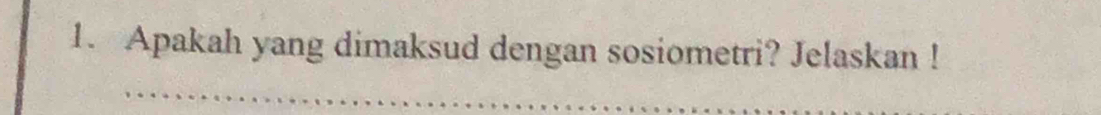 Apakah yang dimaksud dengan sosiometri? Jelaskan !