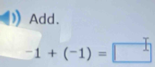 Add.
-1+(-1)=□