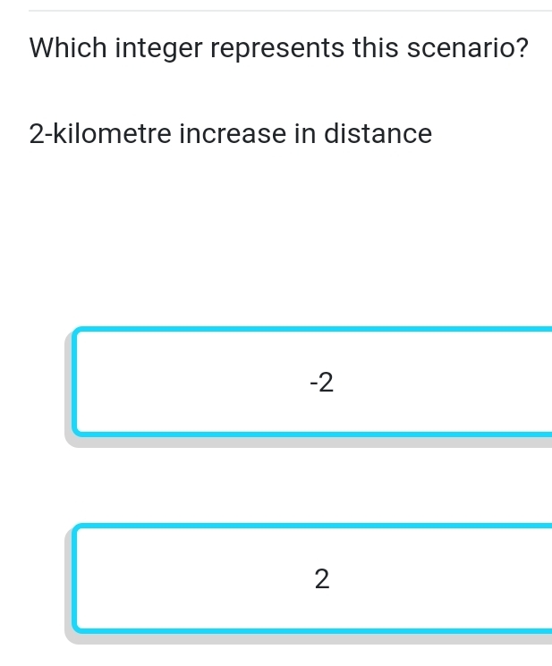 Which integer represents this scenario?
2-kilometre increase in distance
-2
2