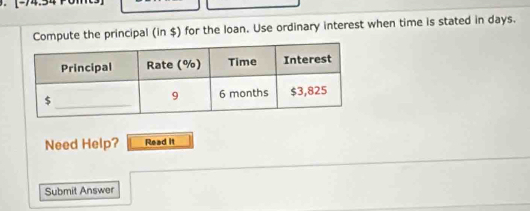 Compute the principal (in $) for the loan. Use ordinary interest when time is stated in days. 
Need Help? Read it 
Submit Answer